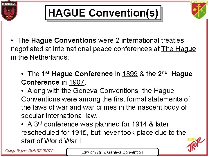HAGUE Convention(s) • The Hague Conventions were 2 international treaties negotiated at international peace
