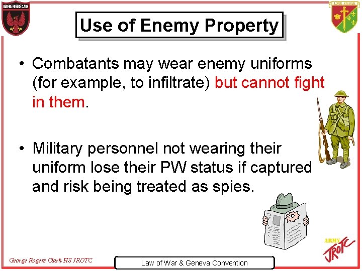 Use of Enemy Property • Combatants may wear enemy uniforms (for example, to infiltrate)