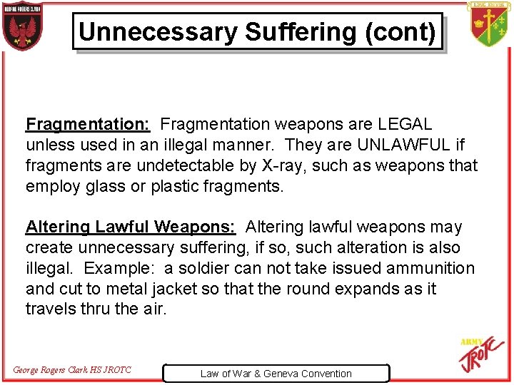 Unnecessary Suffering (cont) Fragmentation: Fragmentation weapons are LEGAL unless used in an illegal manner.