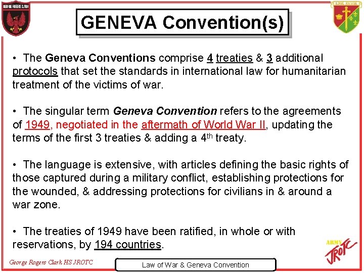 GENEVA Convention(s) • The Geneva Conventions comprise 4 treaties & 3 additional protocols that