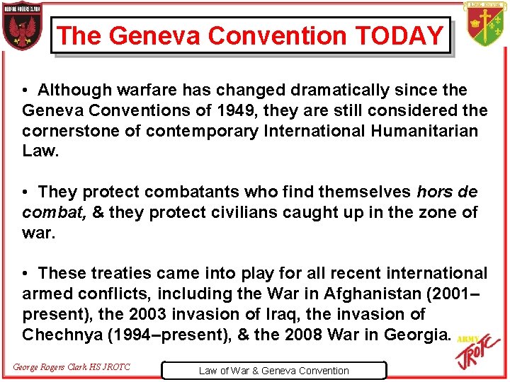 The Geneva Convention TODAY • Although warfare has changed dramatically since the Geneva Conventions