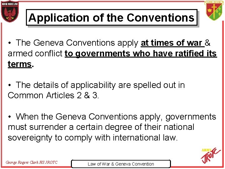 Application of the Conventions • The Geneva Conventions apply at times of war &