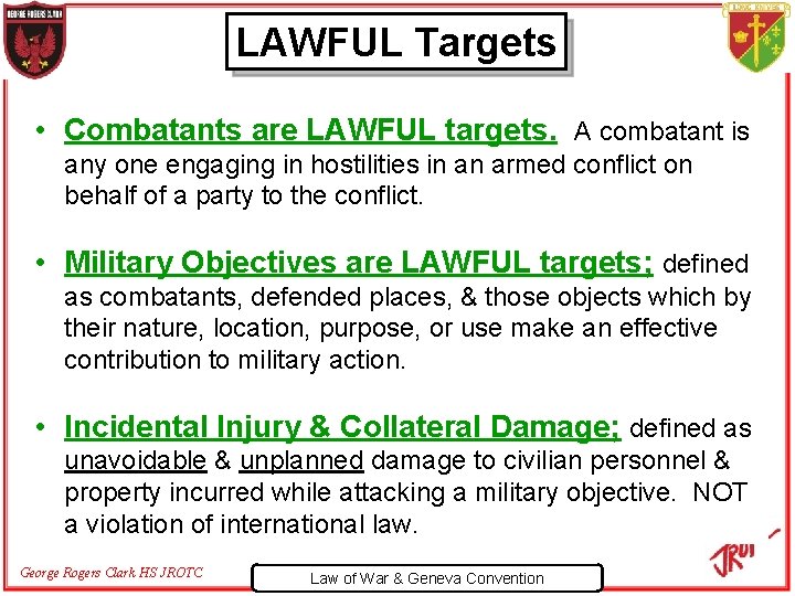 LAWFUL Targets • Combatants are LAWFUL targets. A combatant is any one engaging in