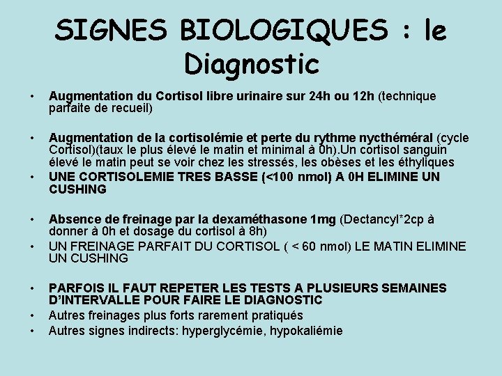 SIGNES BIOLOGIQUES : le Diagnostic • Augmentation du Cortisol libre urinaire sur 24 h