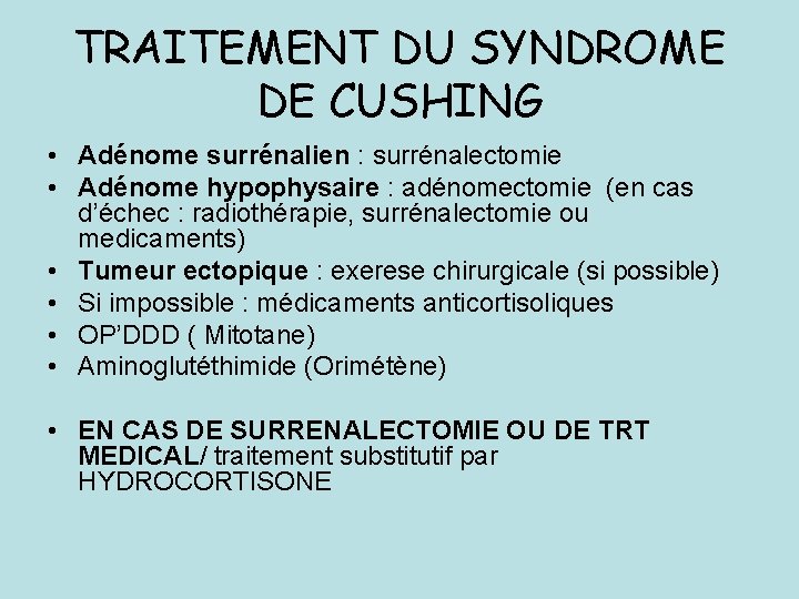 TRAITEMENT DU SYNDROME DE CUSHING • Adénome surrénalien : surrénalectomie • Adénome hypophysaire :