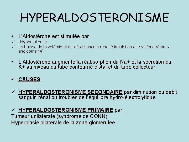 HYPERALDOSTERONISME • L’Aldostérone est stimulée par ü l’Hyperkaliémie ü La baisse de la volémie