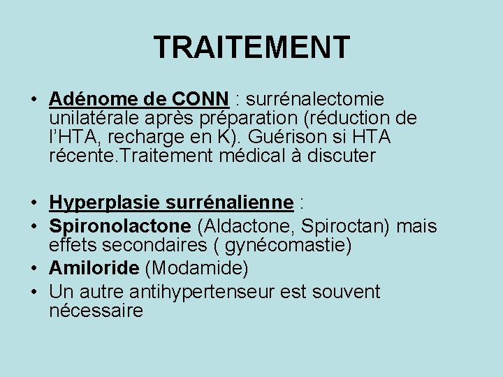 TRAITEMENT • Adénome de CONN : surrénalectomie unilatérale après préparation (réduction de l’HTA, recharge TRAITEMENT • Adénome de CONN : surrénalectomie unilatérale après préparation (réduction de l’HTA, recharge