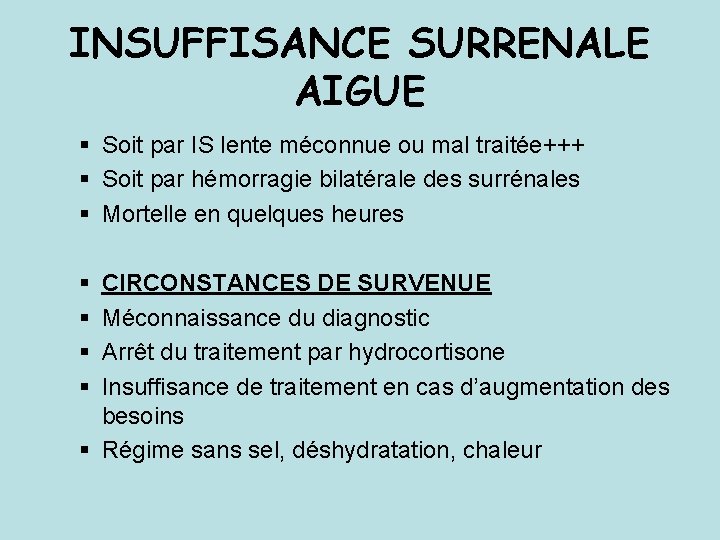 INSUFFISANCE SURRENALE AIGUE § Soit par IS lente méconnue ou mal traitée+++ § Soit INSUFFISANCE SURRENALE AIGUE § Soit par IS lente méconnue ou mal traitée+++ § Soit