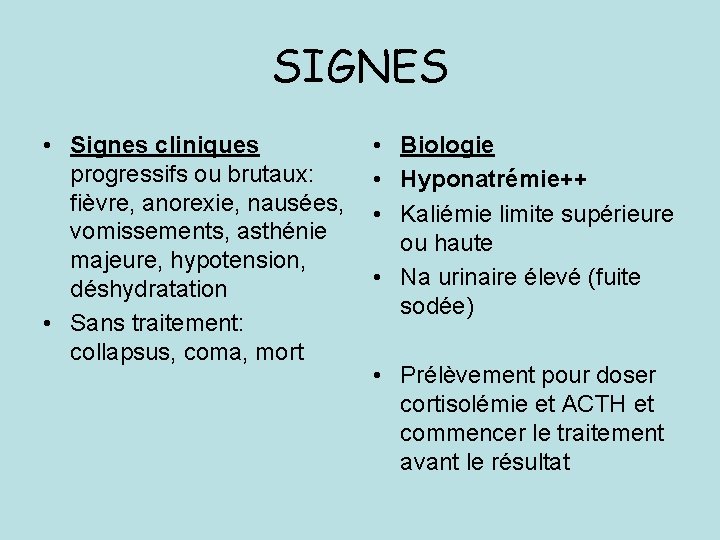 SIGNES • Signes cliniques progressifs ou brutaux: fièvre, anorexie, nausées, vomissements, asthénie majeure, hypotension,