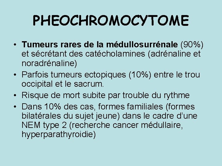 PHEOCHROMOCYTOME • Tumeurs rares de la médullosurrénale (90%) et sécrétant des catécholamines (adrénaline et PHEOCHROMOCYTOME • Tumeurs rares de la médullosurrénale (90%) et sécrétant des catécholamines (adrénaline et