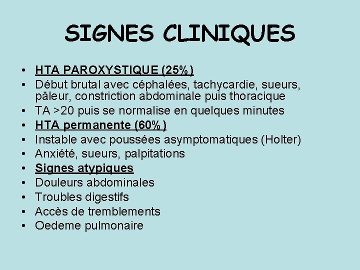 SIGNES CLINIQUES • HTA PAROXYSTIQUE (25%) • Début brutal avec céphalées, tachycardie, sueurs, pâleur,