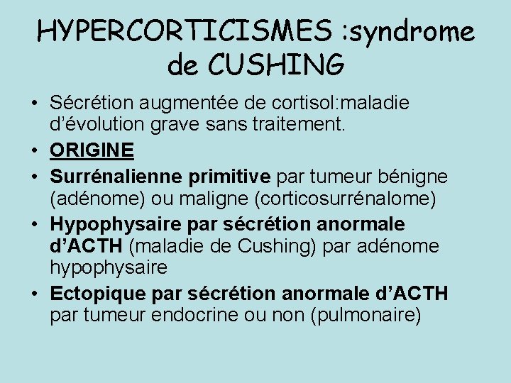 HYPERCORTICISMES : syndrome de CUSHING • Sécrétion augmentée de cortisol: maladie d’évolution grave sans