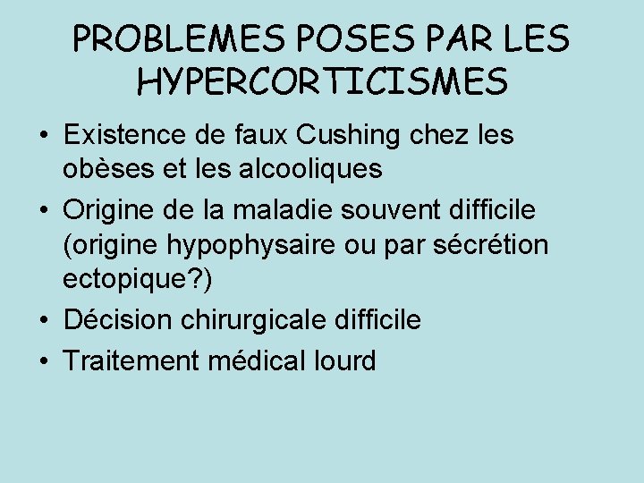 PROBLEMES POSES PAR LES HYPERCORTICISMES • Existence de faux Cushing chez les obèses et