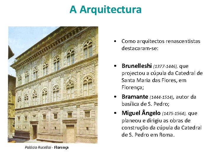 A Arquitectura • Como arquitectos renascentistas destacaram-se: • Brunelleshi (1377 -1446), que projectou a