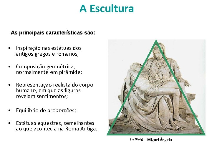 A Escultura As principais características são: • Inspiração nas estátuas dos antigos gregos e