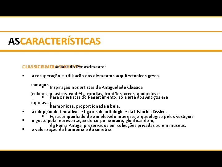 ASCARACTERÍSTICAS CLASSICISMO na arte do Renascimento: § § a recuperação e utilização dos elementos