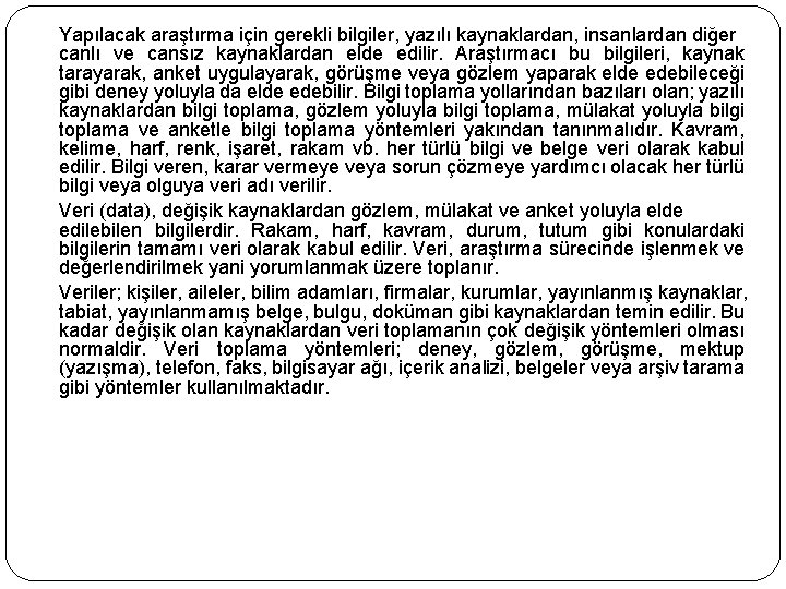 Yapılacak araştırma için gerekli bilgiler, yazılı kaynaklardan, insanlardan diğer canlı ve cansız kaynaklardan elde