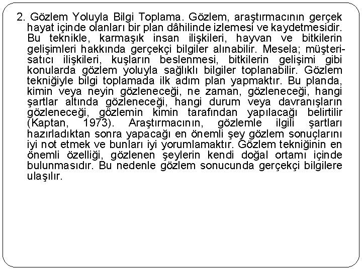 2. Gözlem Yoluyla Bilgi Toplama. Gözlem, araştırmacının gerçek hayat içinde olanları bir plan dâhilinde