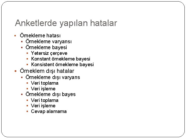 Anketlerde yapılan hatalar § Örnekleme hatası § Örnekleme varyansı § Örnekleme bayesi § Yetersiz