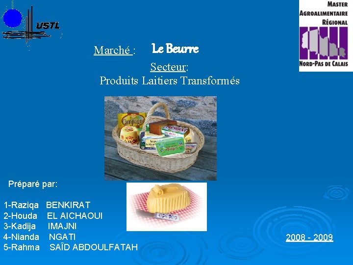 Marché : Le Beurre Secteur: Produits Laitiers Transformés Préparé par: 1 -Raziqa BENKIRAT 2