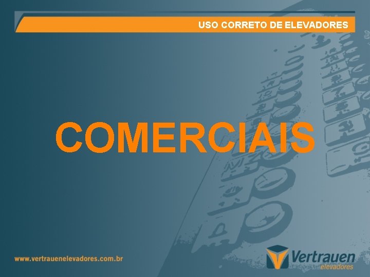USO CORRETO DE ELEVADORES COMERCIAIS USO CORRETO DE ELEVADORES COMERCIAIS