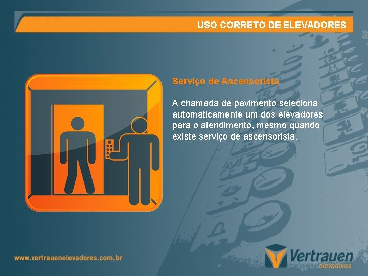 USO CORRETO DE ELEVADORES Serviço de Ascensorista A chamada de pavimento seleciona automaticamente um USO CORRETO DE ELEVADORES Serviço de Ascensorista A chamada de pavimento seleciona automaticamente um