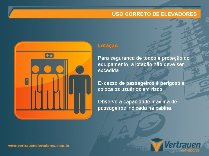 USO CORRETO DE ELEVADORES Lotação Para segurança de todos e proteção do equipamento, a USO CORRETO DE ELEVADORES Lotação Para segurança de todos e proteção do equipamento, a