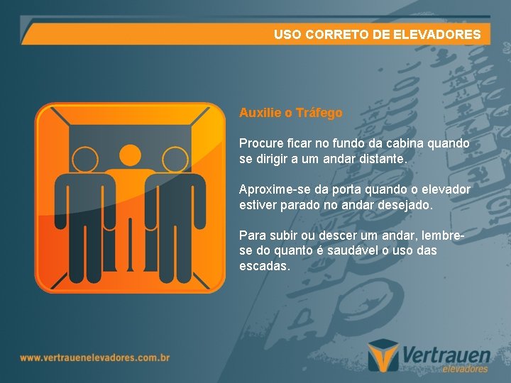 USO CORRETO DE ELEVADORES Auxilie o Tráfego Procure ficar no fundo da cabina quando USO CORRETO DE ELEVADORES Auxilie o Tráfego Procure ficar no fundo da cabina quando