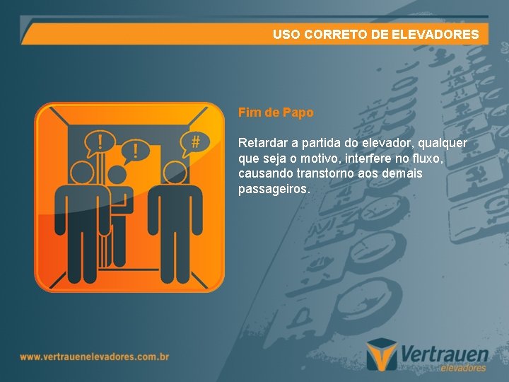 USO CORRETO DE ELEVADORES Fim de Papo Retardar a partida do elevador, qualquer que USO CORRETO DE ELEVADORES Fim de Papo Retardar a partida do elevador, qualquer que