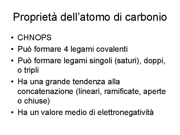 Proprietà dell’atomo di carbonio • CHNOPS • Può formare 4 legami covalenti • Può