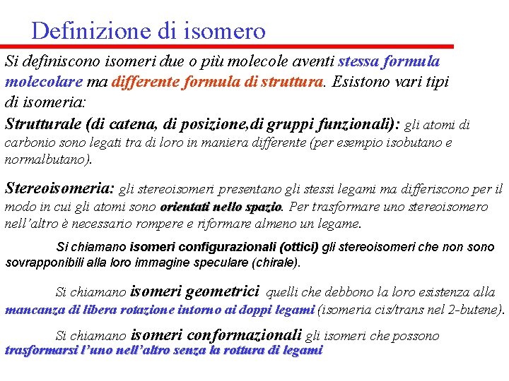 Definizione di isomero Si definiscono isomeri due o più molecole aventi stessa formula molecolare