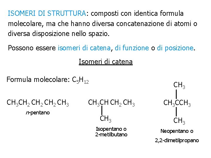 ISOMERI DI STRUTTURA: composti con identica formula molecolare, ma che hanno diversa concatenazione di