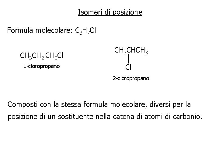 Isomeri di posizione Formula molecolare: C 3 H 7 Cl CH 3 CH 2