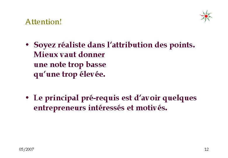 Attention! • Soyez réaliste dans l’attribution des points. Mieux vaut donner une note trop