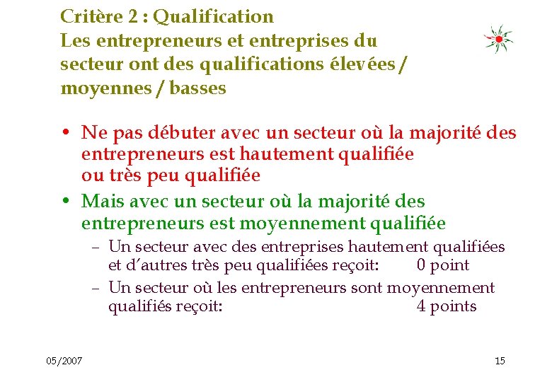 Critère 2 : Qualification Les entrepreneurs et entreprises du secteur ont des qualifications élevées Critère 2 : Qualification Les entrepreneurs et entreprises du secteur ont des qualifications élevées