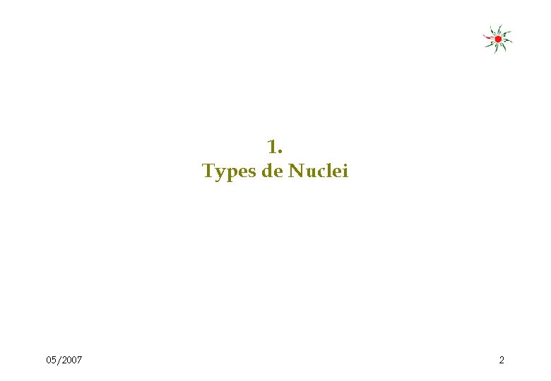 1. Types de Nuclei 05/2007 2 
