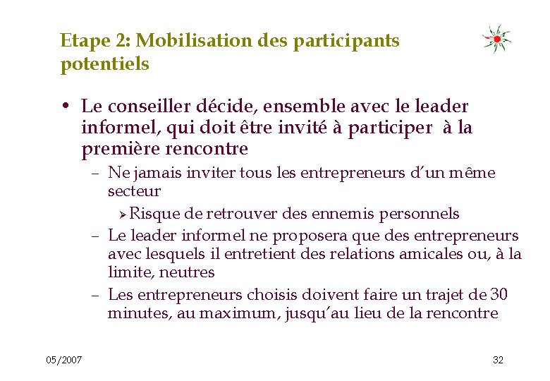 Etape 2: Mobilisation des participants potentiels • Le conseiller décide, ensemble avec le leader