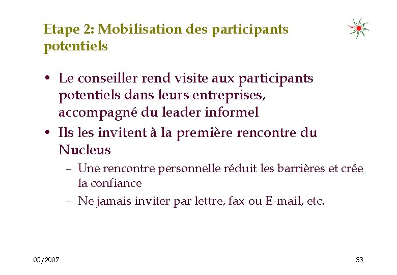 Etape 2: Mobilisation des participants potentiels • Le conseiller rend visite aux participants potentiels