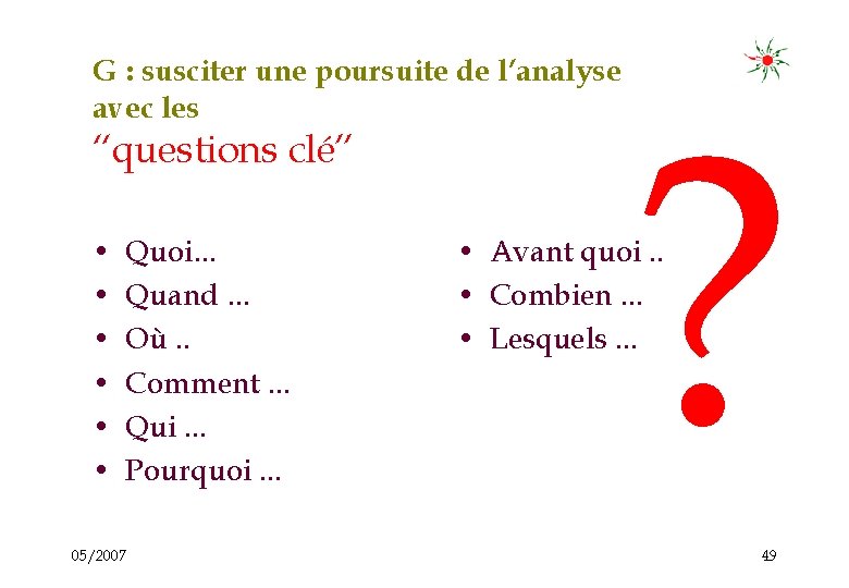 G : susciter une poursuite de l’analyse avec les “questions clé” • • •