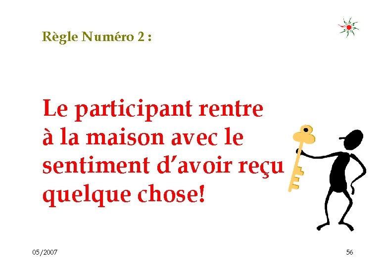 Règle Numéro 2 : Le participant rentre à la maison avec le sentiment d’avoir Règle Numéro 2 : Le participant rentre à la maison avec le sentiment d’avoir