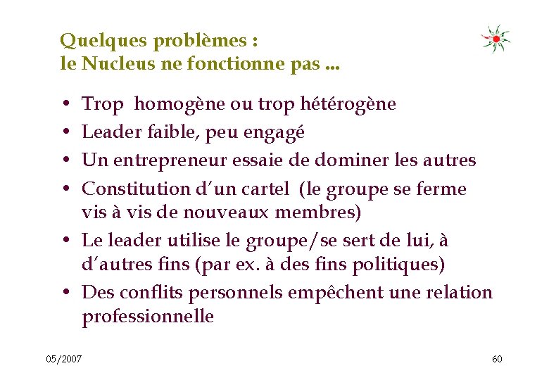 Quelques problèmes : le Nucleus ne fonctionne pas. . . • • Trop homogène