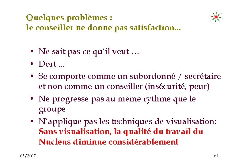 Quelques problèmes : le conseiller ne donne pas satisfaction. . . • Ne sait