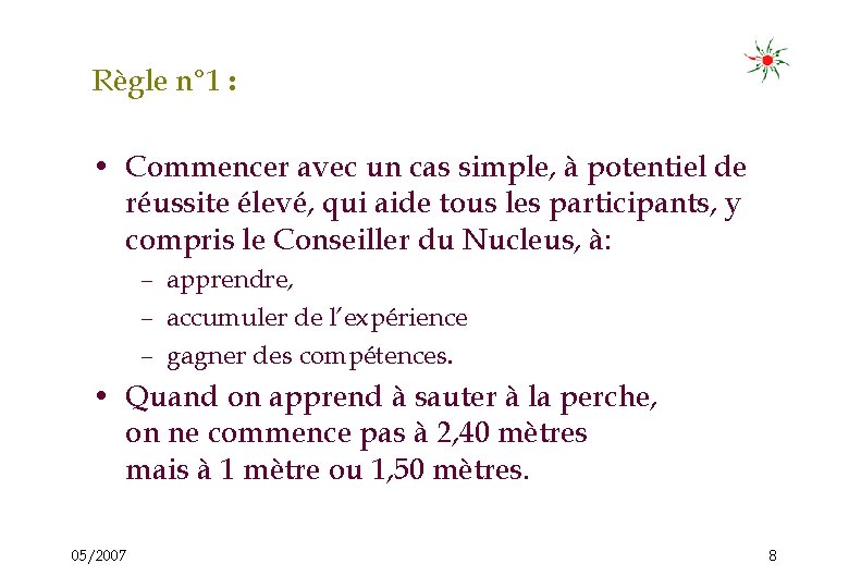 Règle n° 1 : • Commencer avec un cas simple, à potentiel de réussite