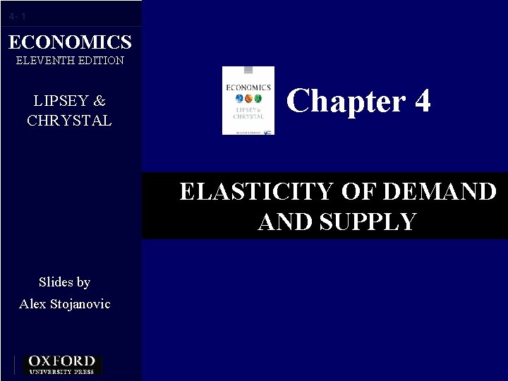 4 - 1 ECONOMICS ELEVENTH EDITION LIPSEY & CHRYSTAL Chapter 4 ELASTICITY OF DEMAND