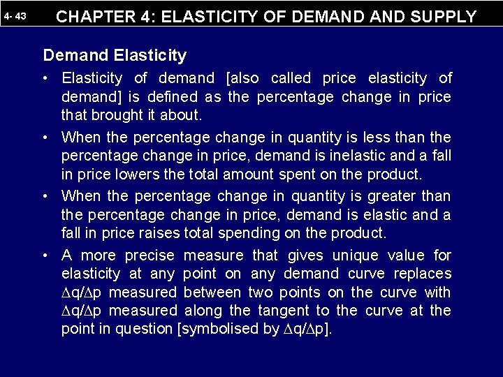 4 - 43 CHAPTER 4: ELASTICITY OF DEMAND SUPPLY Demand Elasticity • Elasticity of