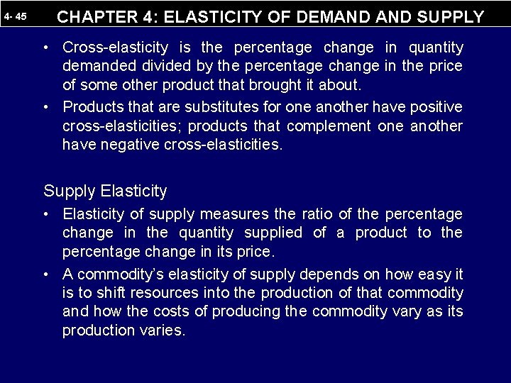 4 - 45 CHAPTER 4: ELASTICITY OF DEMAND SUPPLY • Cross-elasticity is the percentage