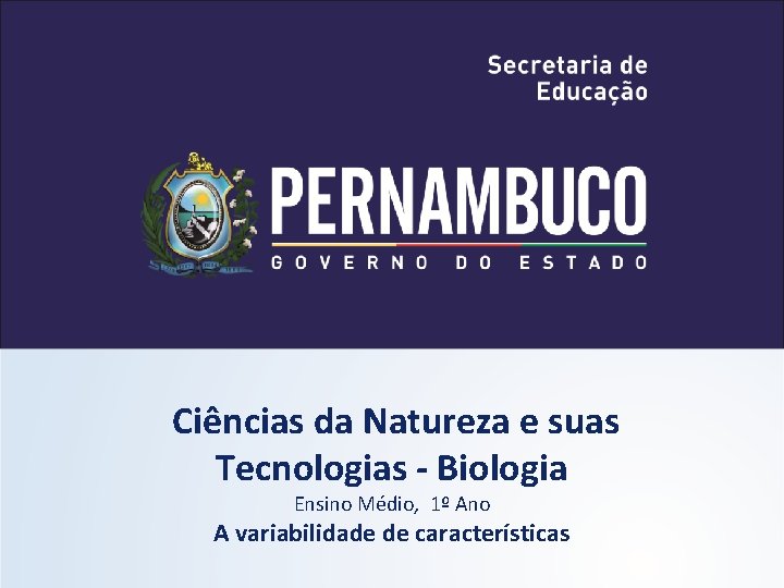 Ciências da Natureza e suas Tecnologias - Biologia Ensino Médio, 1º Ano A variabilidade