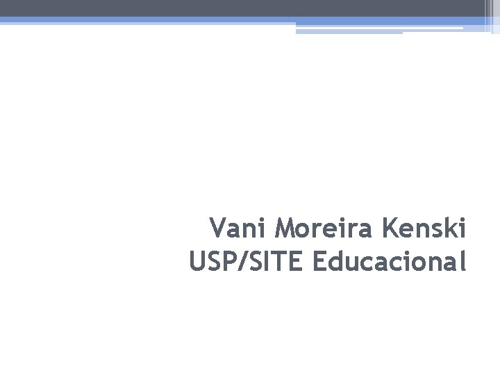 Vani Moreira Kenski USP/SITE Educacional 