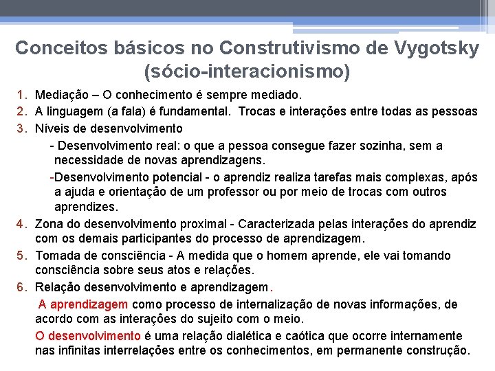 Conceitos básicos no Construtivismo de Vygotsky (sócio-interacionismo) 1. Mediação – O conhecimento é sempre