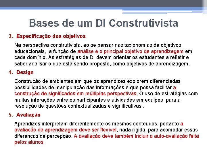 Bases de um DI Construtivista 3. Especificação dos objetivos Na perspectiva construtivista, ao se